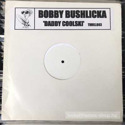 Bobby Bushlicka - Daddy Coolski  (12", Promo, W/Lbl) (vinyl) bakelit lemez