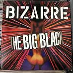 Bizarre - The Big Black