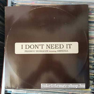 Frank O Moiraghi I Dont Need It (12") (vinyl) bakelit lemez Frank O Moiraghi - I Dont Need It (12") (vinyl) bakelit lemez