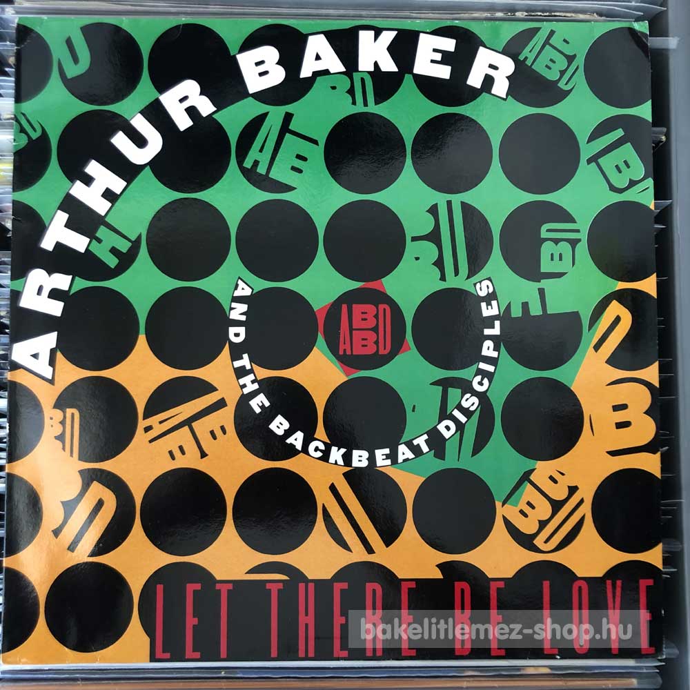 Arthur Baker And The Backbeat Disciples - Let There Be Love