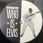 Interactive Who Is Elvis (12") Interactive Who Is Elvis (12")