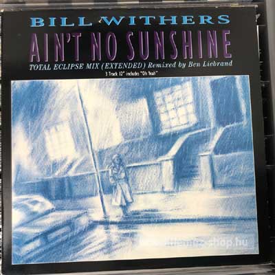 Bill Withers Ain t No Sunshine (Total Eclipse Mix) (12") (vinyl) bakelit lemez Bill Withers - Ain t No Sunshine (Total Eclipse Mix) (12") (vinyl) bakelit lemez