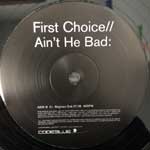 First Choice  Ain t He Bad  (12")