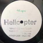 Helicopter  What Do You Say?  (12", W/Lbl)