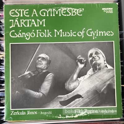 Zerkula János - Fikó Regina - Este A Gyimesbe Jártam - Csángó Folk Music Of Gymes  (LP, Album) (vinyl) bakelit lemez