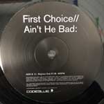 First Choice  Ain t He Bad  (12")