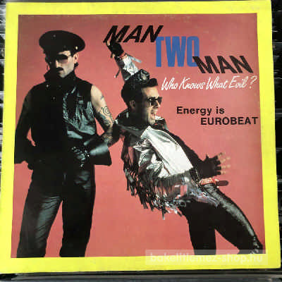 Man Two Man - Energy Is Eurobeat - Who Knows What Evil?  (12") (vinyl) bakelit lemez