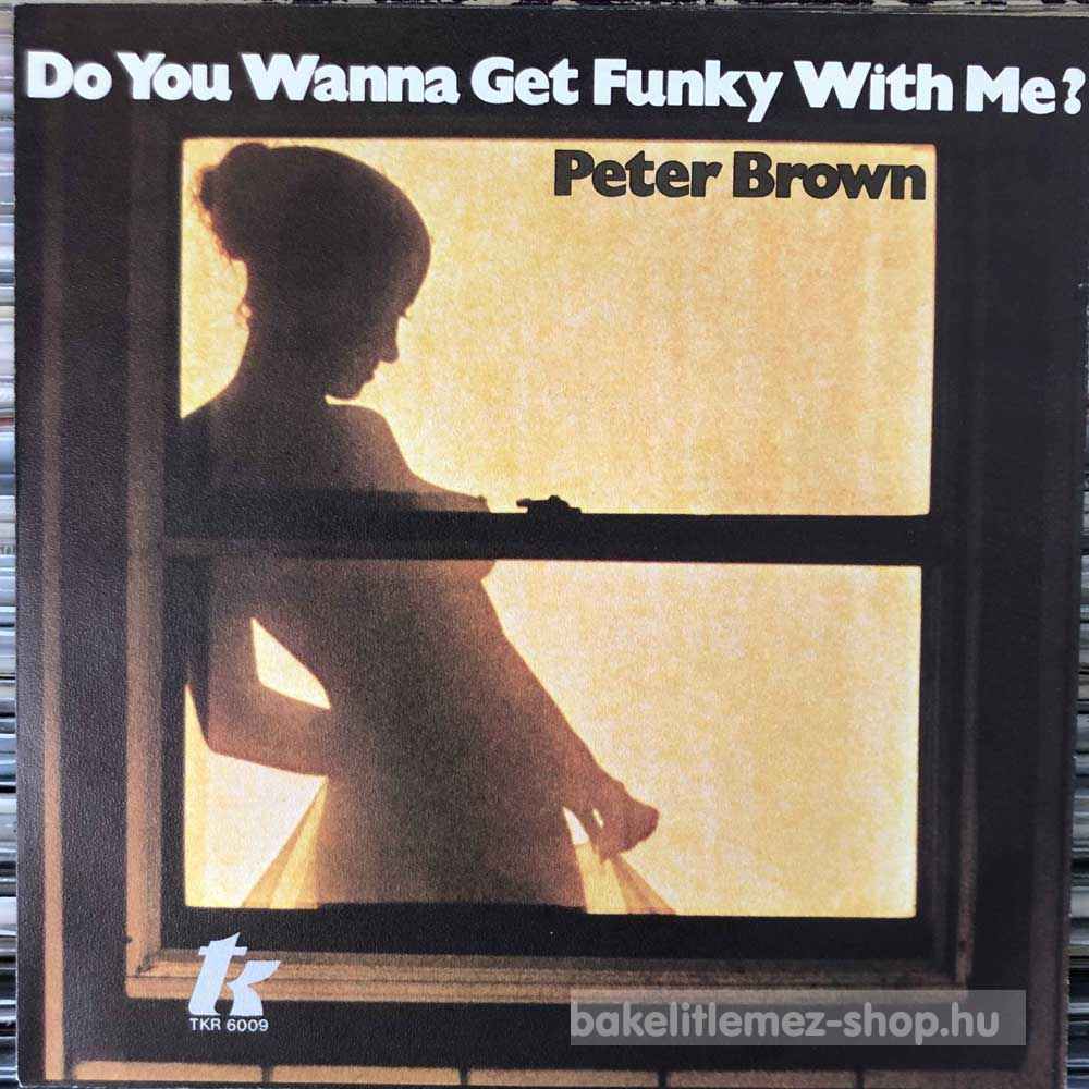Peter Brown - Do Ya Wanna Get Funky With Me