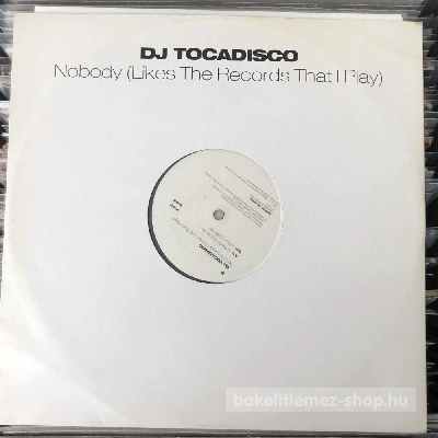 DJ Tocadisco - Nobody (Likes The Records That I Play)  (12") (vinyl) bakelit lemez