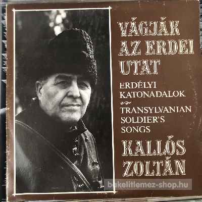 Kallós Zoltán - Vágják Az Erdei Utat - Erdélyi Katonadalok  (LP, Album) (vinyl) bakelit lemez