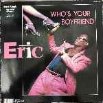 Eric - Who s Your Boyfriend