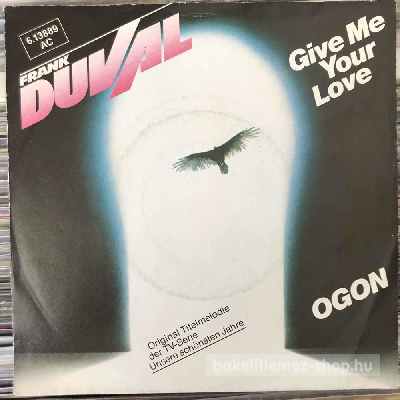 Frank Duval - Give Me Your Love, Ogon  (7", Single) (vinyl) bakelit lemez