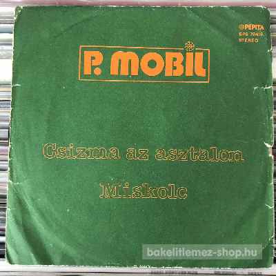 P. Mobil - Miskolc, Csizma az asztalon  (7", Single) (vinyl) bakelit lemez