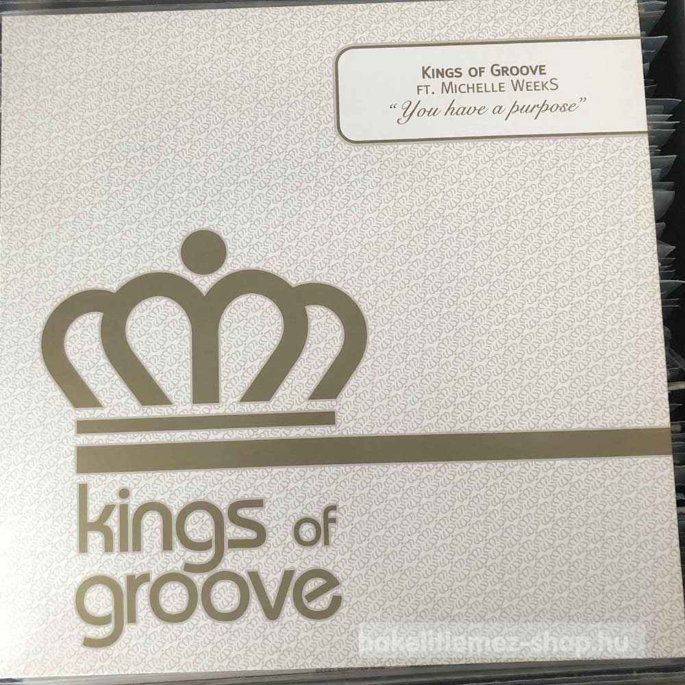 Kings Of Groove Featuring Michelle Weeks - You Have A Purpose