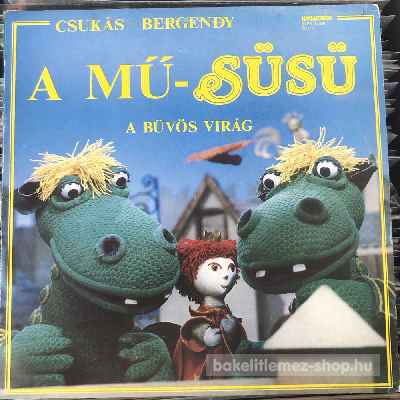 Csukás - Bergendy A Mű-Süsü - A Bűvös Virág (LP, Album) (vinyl) bakelit lemez Csukás - Bergendy - A Mű-Süsü - A Bűvös Virág (LP, Album) (vinyl) bakelit lemez