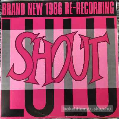 Lulu Shout (Brand New 1986 Re-Recording) (12", Maxi) (vinyl) bakelit lemez Lulu - Shout (Brand New 1986 Re-Recording) (12", Maxi) (vinyl) bakelit lemez
