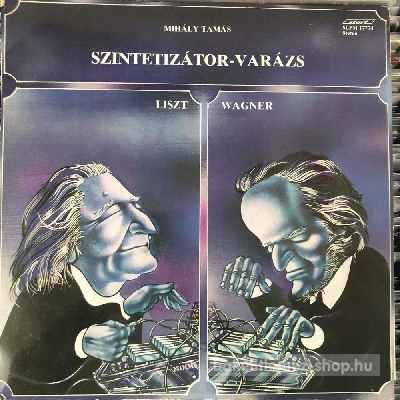 Mihály Tamás, Liszt, Wagner - Szintetizátor-Varázs  (LP, Album) (vinyl) bakelit lemez