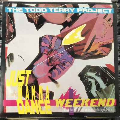 The Todd Terry Project - Just Wanna Dance, Weekend  (12", Maxi) (vinyl) bakelit lemez