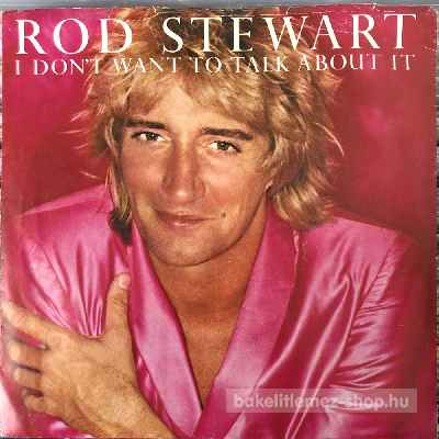 Rod Stewart - I Dont Want To Talk About It  (7", Single) (vinyl) bakelit lemez