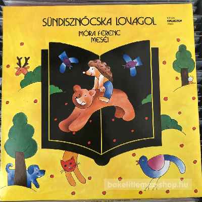 Various Sündisznócska Lovagol (Móra Ferenc Meséi) (LP, Album) (vinyl) bakelit lemez Various - Sündisznócska Lovagol (Móra Ferenc Meséi) (LP, Album) (vinyl) bakelit lemez