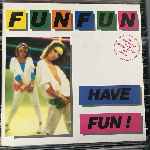 Fun Fun - Have Fun!