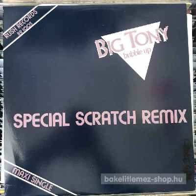 Big Tony Bubble Up (Special Scratch Remix) (12", Maxi) (vinyl) bakelit lemez Big Tony - Bubble Up (Special Scratch Remix) (12", Maxi) (vinyl) bakelit lemez