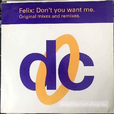 Felix Dont You Want Me (Original Mixes And Remixes) (12", Maxi) (vinyl) bakelit lemez Felix - Dont You Want Me (Original Mixes And Remixes) (12", Maxi) (vinyl) bakelit lemez