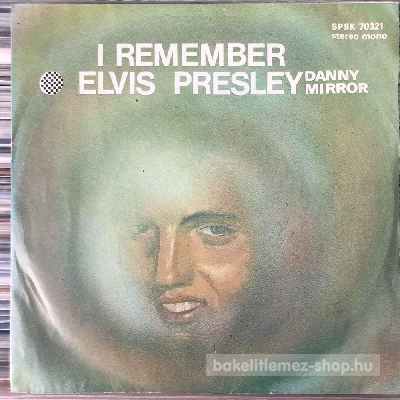 Danny Mirror - I Remember Elvis Presley  (7", Single) (vinyl) bakelit lemez
