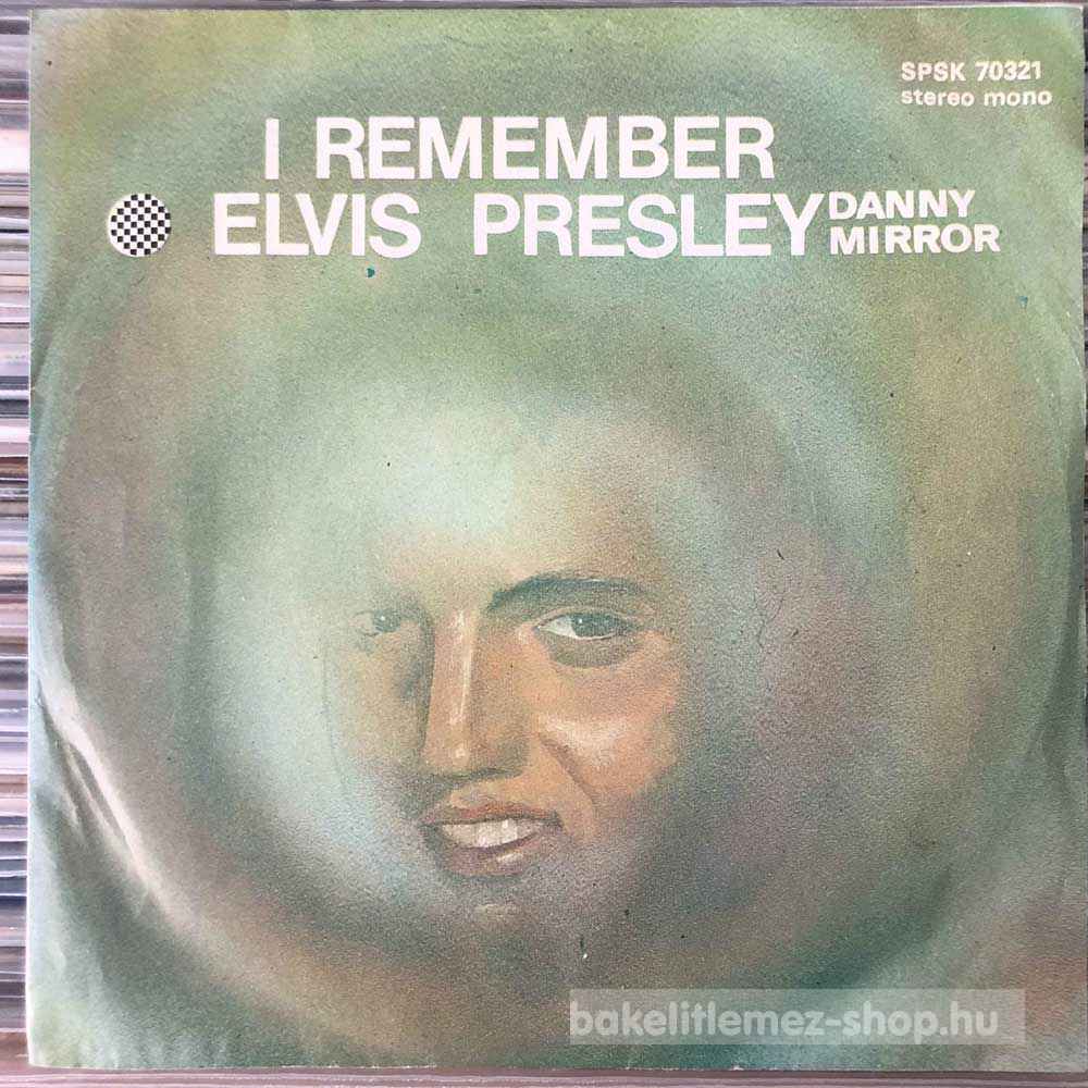 Danny Mirror - I Remember Elvis Presley