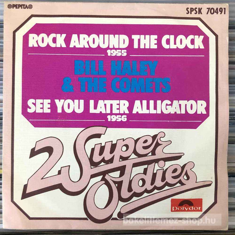 Bill Haley & The Comets - Rock Around The Clock,  See You Later Alligator