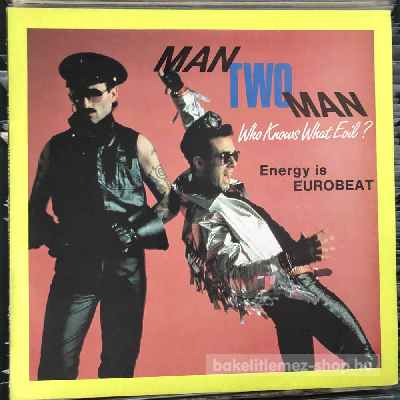 Man Two Man - Energy Is Eurobeat - Who Knows What Evil?  (12") (vinyl) bakelit lemez