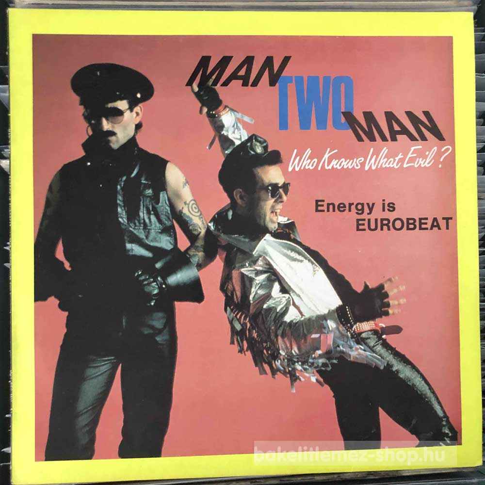 Man Two Man - Energy Is Eurobeat - Who Knows What Evil?
