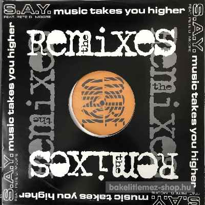 S.A.Y. Feat. Pete D. Moore - Music Takes You Higher (Remixes)  (12") (vinyl) bakelit lemez