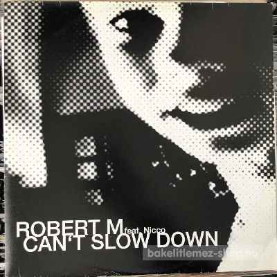 Robert M Feat. Nicco - Cant Slow Down  (12") (vinyl) bakelit lemez