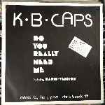 K.B. Caps - Do You Really Need Me