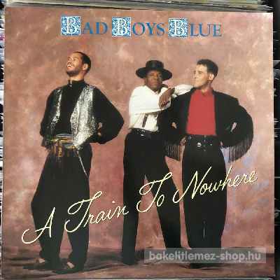 Bad Boys Blue - A Train To Nowhere  (12", Maxi) (vinyl) bakelit lemez