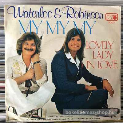 Waterloo & Robinson - My My My, Lovely Lady In Love  (7", Single) (vinyl) bakelit lemez