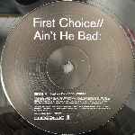 First Choice  Ain t He Bad  (12")