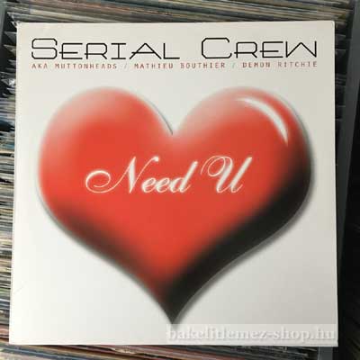 Serial Crew aka Muttonheads - Need U  (12") (vinyl) bakelit lemez